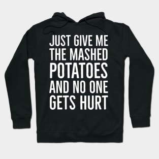 Just Give Me The Mashed Potatoes And No One Gets Hurt Hoodie